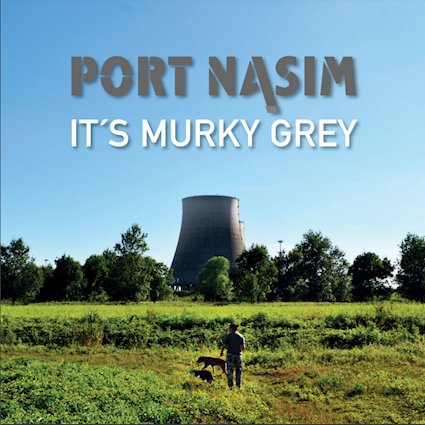 PORT NASIM “It’s Murky Grey”