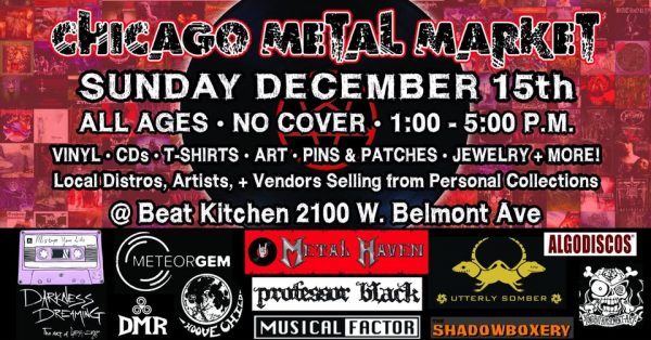 Chicago Metal Market – Sunday, December 15th – Beat Kitchen, Chicago IL