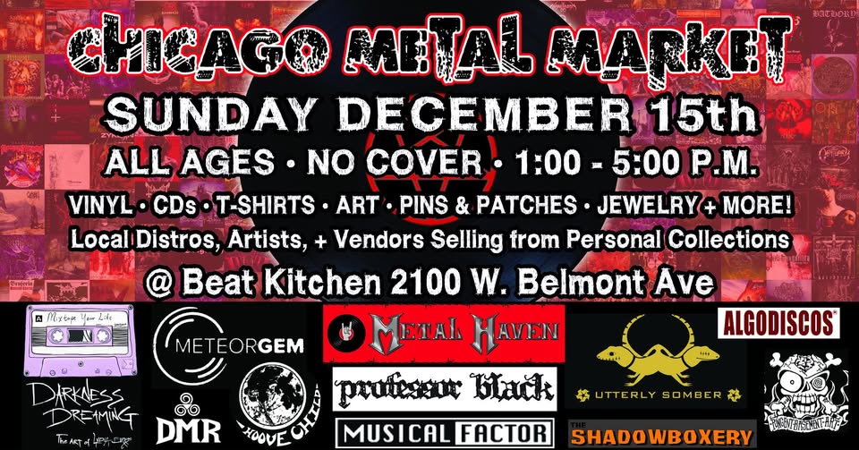 Chicago Metal Market - Sunday, December 15th - Beat Kitchen, Chicago IL